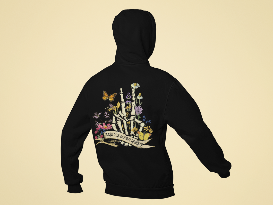 Hoodie: Have the Day You Deserve and Small Front Left Chest Print