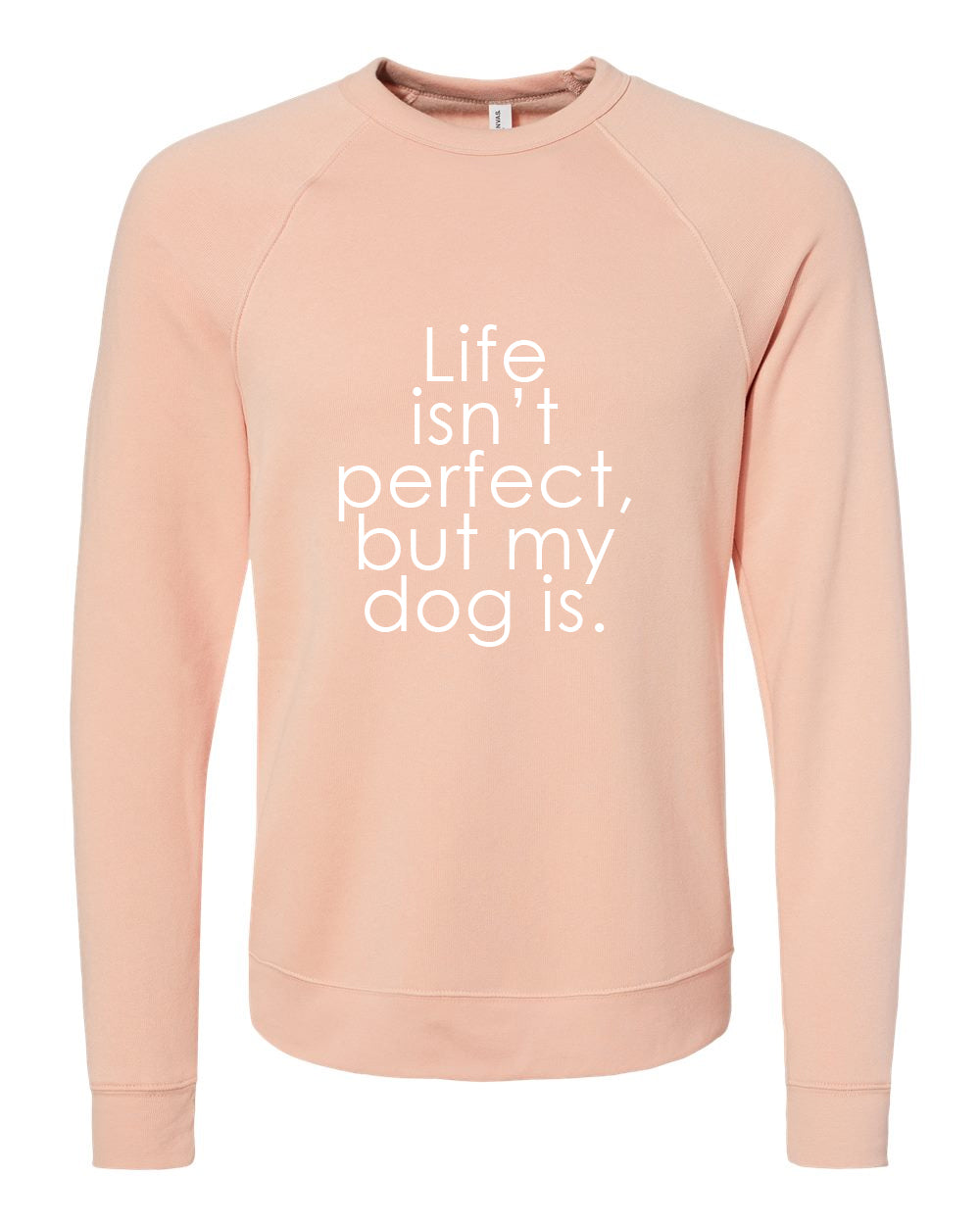 Sweatshirt: Crew Neck - Life isn't Perfect but my dog is